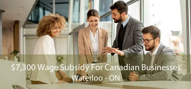 $7,300 Wage Subsidy For Canadian Businesses Waterloo - ON